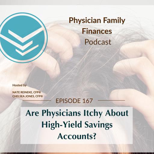 #167 Are Physicians Itchy About High-Yield Savings Accounts?