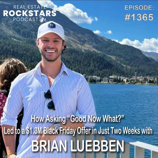 1365: How Asking “Good Now What?” Led to a $1.3M Black Friday Offer in Just Two Weeks with Brian Luebben