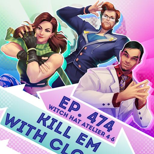 Ep. 474 - Kill Em with Clouds (Witch Hat Atelier Eps. 4-6)