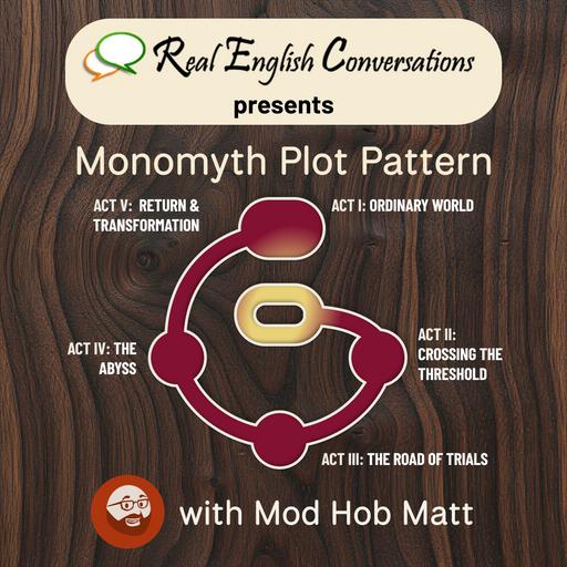 🎙️Pt. #5 Of 6 How to Master the PlotWeaver Monomyth Plot Pattern for Business English with Curtis Davies & Mod Hob Matt | Real English Conversations Podcast for Global Professionals