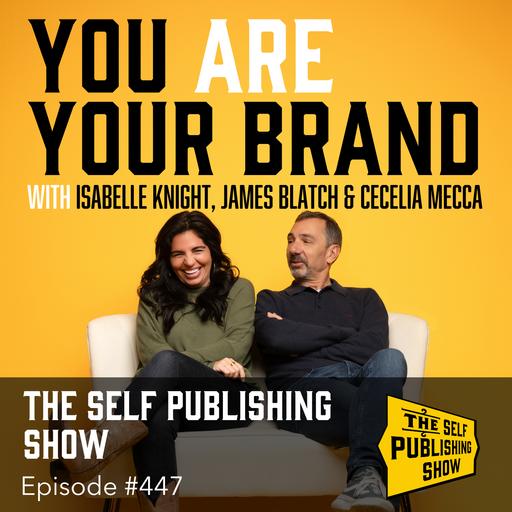 SPS-447: You Are Your Brand with Isabelle Knight, James Blatch & Cissy Mecca