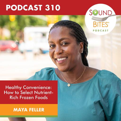 310: Healthy Convenience: How to Select Nutrient-Rich Frozen Foods – Maya Feller