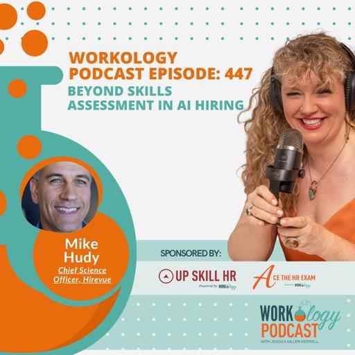 Podcast 447: Beyond Skills Assessment in AI Hiring With Mike Hudy, HireVue