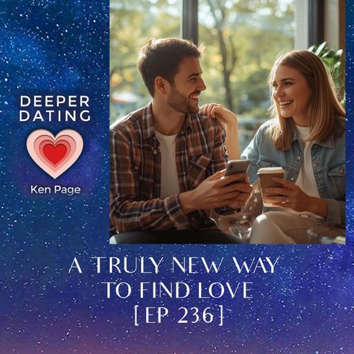 A Truly New Way To Find Love [EP 236]