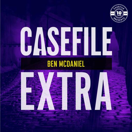 Casefile Extra: Ben McDaniel