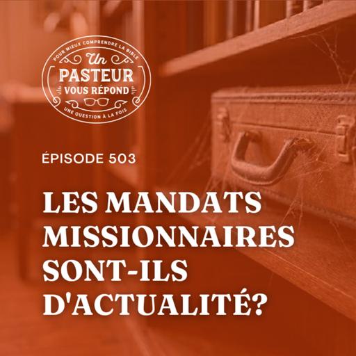 Les mandats missionnaires sont-ils d'actualité? (Épisode 503)