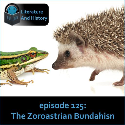 Episode 125: The Zoroastrian Bundahisn