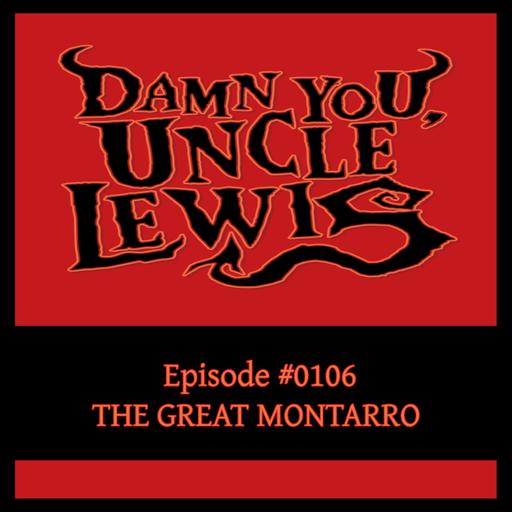 Damn You, Uncle Lewis - "The Great Montarro"