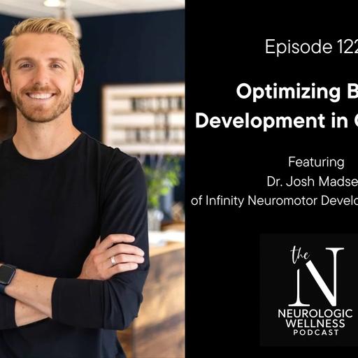Optimizing Brain Development In Children with Dr. Josh Madsen of Infinity Neuromotor Development Center
