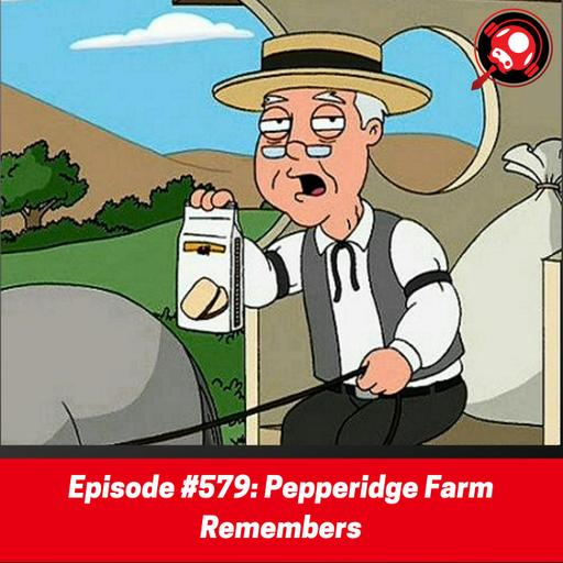 #579: Pepperidge Farm Remembers