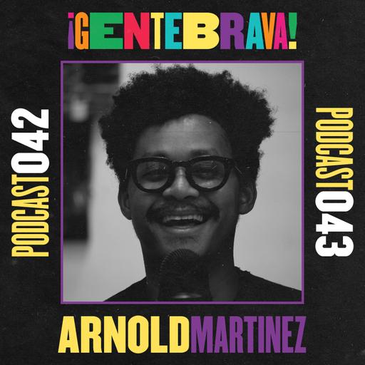 043. Arnold Martínez: encontrar un lenguaje, habitar las raíces.