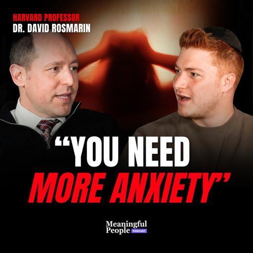 Dr. David Rosmarin | Why Anxiety Is Actually GOOD For You