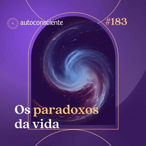 183. Os paradoxos da vida