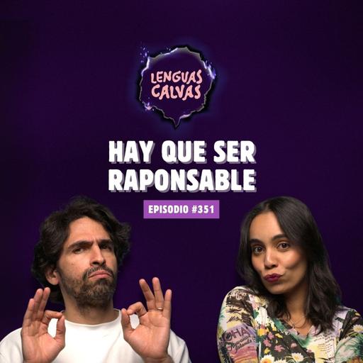Hay que ser raponsable | #351 Lenguas Calvas podcast