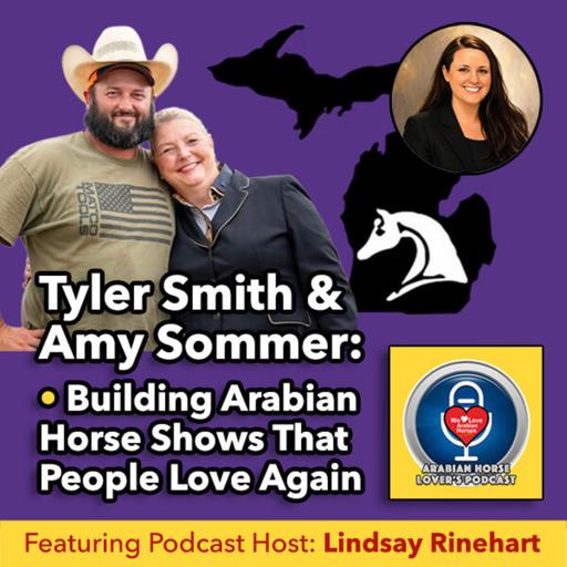 Tyler Smith & Amy Sommer • Building Arabian Horse Shows That People Love Again