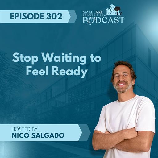 Episode 302. Stop Waiting to Feel Ready