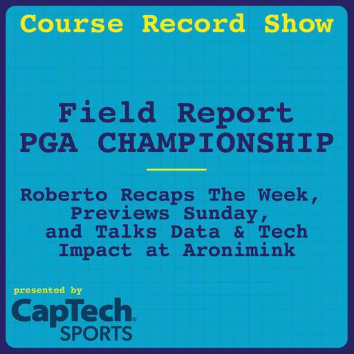 Field Report #5 @ The PGA - Roberto Sets Up Sunday and Recaps the Week in Tech - Ep. 60