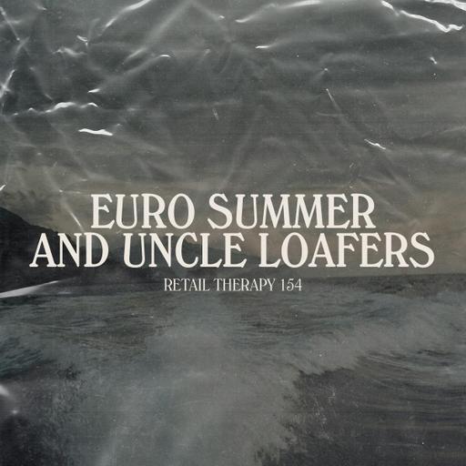 Retail Therapy 154: Euro Summer and Uncle Loafers