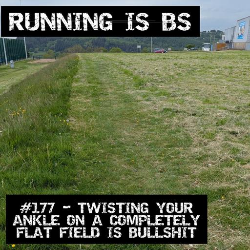 #177 - Twisting Your Ankle on a Completely Flat Field is Bullshit