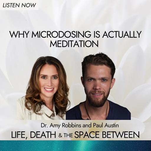 Why Microdosing Is Actually Meditation | Paul Austin