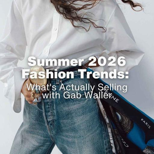 Summer 2026 Fashion Trends: What's Actually Selling with Gab Waller