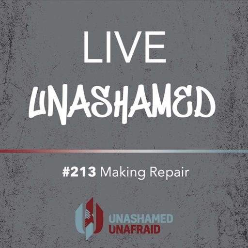 EP 213: Live Unashamed - Making Repair