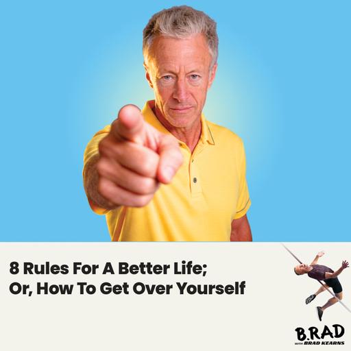 8 Rules For A Better Life; Or, How To Get Over Yourself