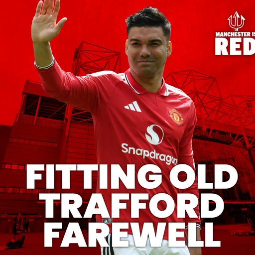 "A fitting Old Trafford FAREWELL": Casemiro bids United fans goodbye against Nottingham Forest