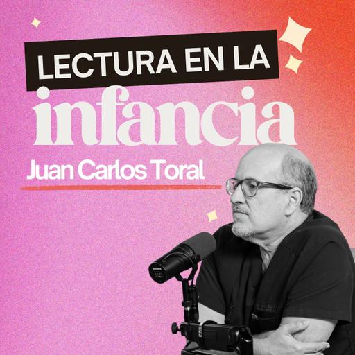 277. La importancia de la lectura en la infancia [ft. Juan Carlos Toral]