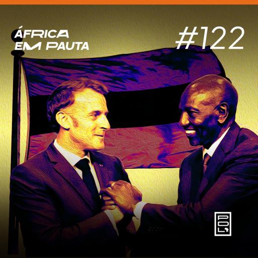 África em Pauta #122- Emmanuel Macron na África