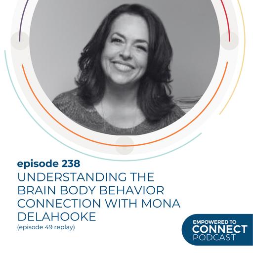 [E238] Replay Understanding the Brain, Body, Behavior Connection with Mona Delahooke