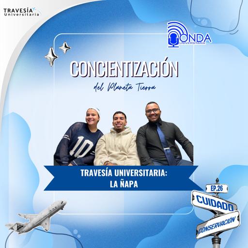 Travesía Universitaria / S8 EP.26: La Ñapa