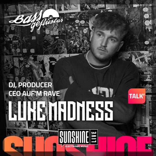 Bassgeflüster mit Luke Madness (CEO Auf'm Rave) powered by SUNSHINE LIVE