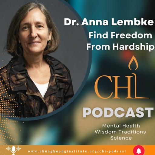 Find Freedom From Hardship | Dr. Anna Lembke | Chung Huong Institute