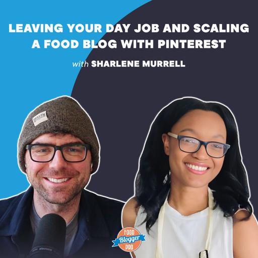 Leaving Your Day Job and Scaling a Food Blog with Pinterest with Sharlene Murrell