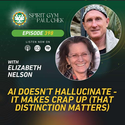 398 — AI Doesn't Hallucinate — It Makes Crap Up (That Distinction Matters) With Elizabeth Nelson