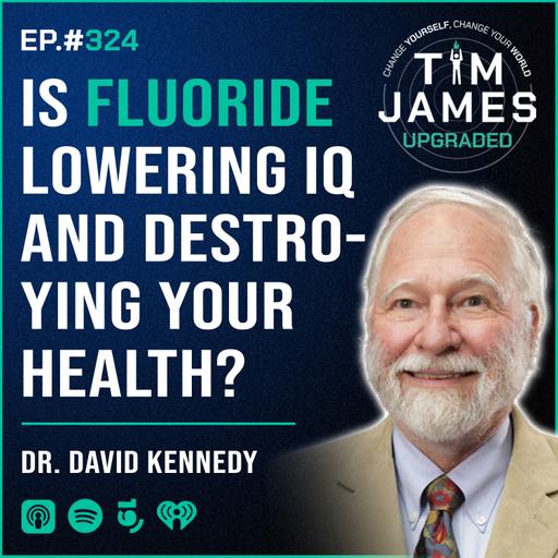 Episode #324: Dr. David Kennedy, Is Fluoride Lowering IQ and Destroying Your Health?