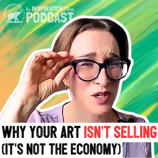 409: Why Your Art Isn't Selling (It's Not the Economy)