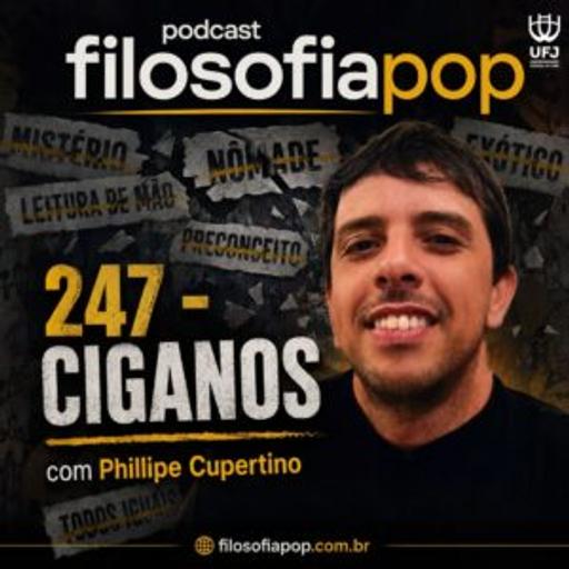 #247 – Ciganos, com Phillipe Cupertino