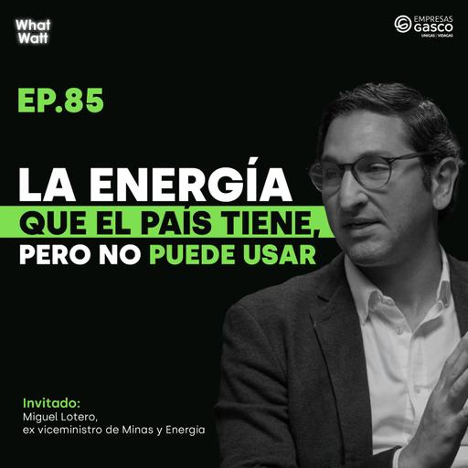 What Watt #85: La energía que el país tiene, pero NO puede usar