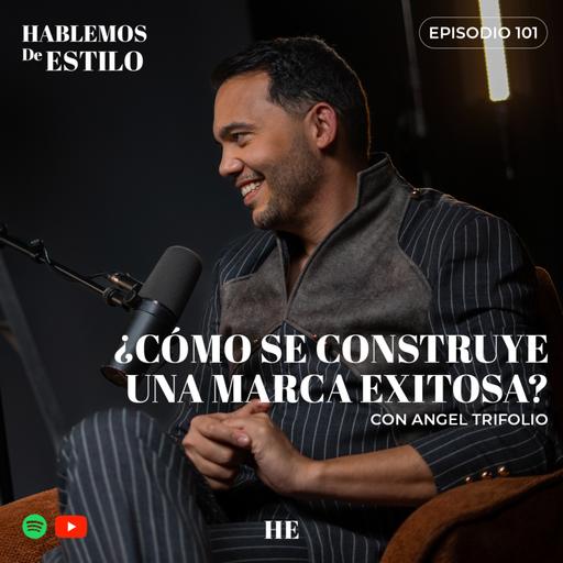 101. ¿Cómo se construye una marca exitosa? ft. Angel Trifolio