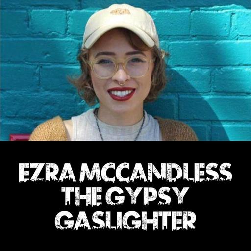 Ezra McCandless: The Gypsy Gaslighter