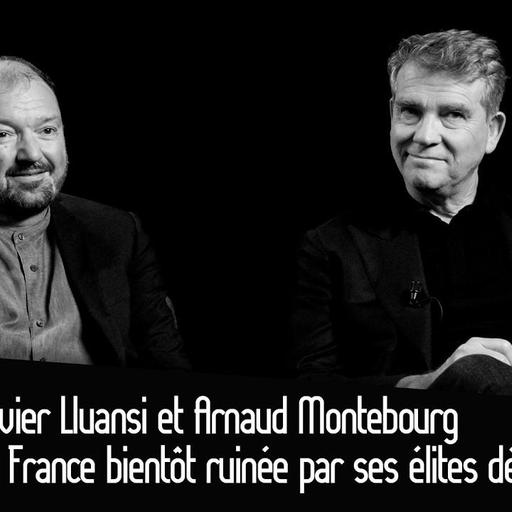 Olivier Lluansi et Arnaud Montebourg : La France bientôt ruinée par ses élites déconnectées ?