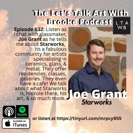 Glassmaker, Joe Grant tells me all about Starworks, a magical nonprofit for Sculptors