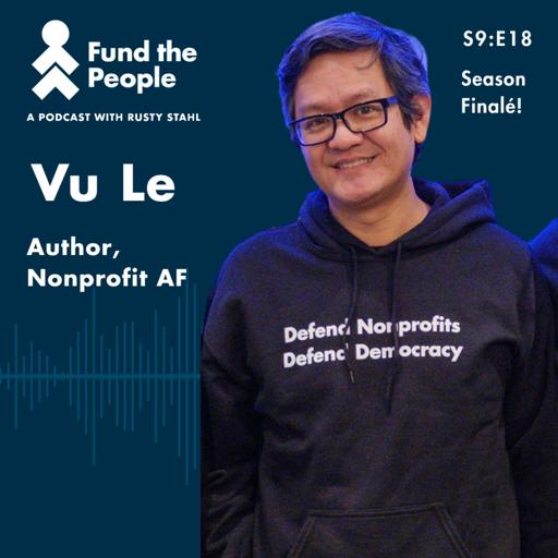 Anger, Hope, Funding, and the Future of Nonprofits with Vu Le, Nonprofit AF