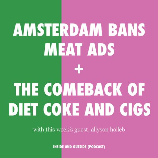 Season Finale! Why Amsterdam Banned Meat + Fossil Fuel Ads and Diet Coke, Cigs, and Pop Culture News with Allyson Holleb (stylist and pop culture reporter)