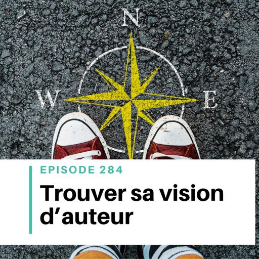 Ep #284 - Créer sa vision d’auteur de roman