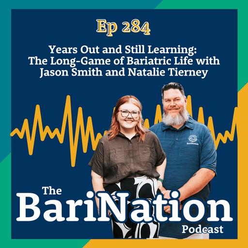 Ep 284: Years Out and Still Learning: The Long Game of Bariatric Life with Jason Smith and Natalie Tierney