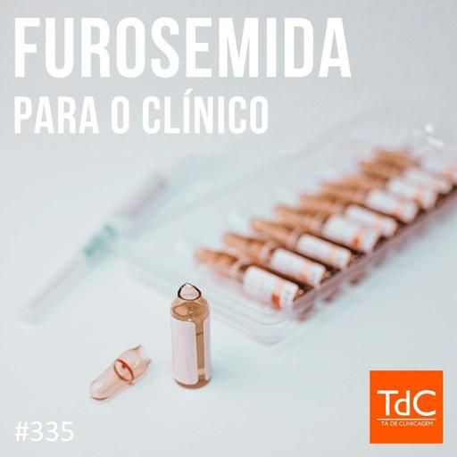 TdC 335: Furosemida para o clínico