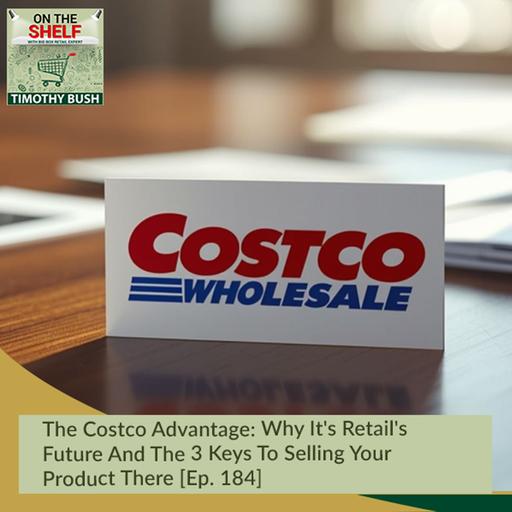 The Costco Advantage: Why It's Retail's Future And The 3 Keys To Selling Your Product There